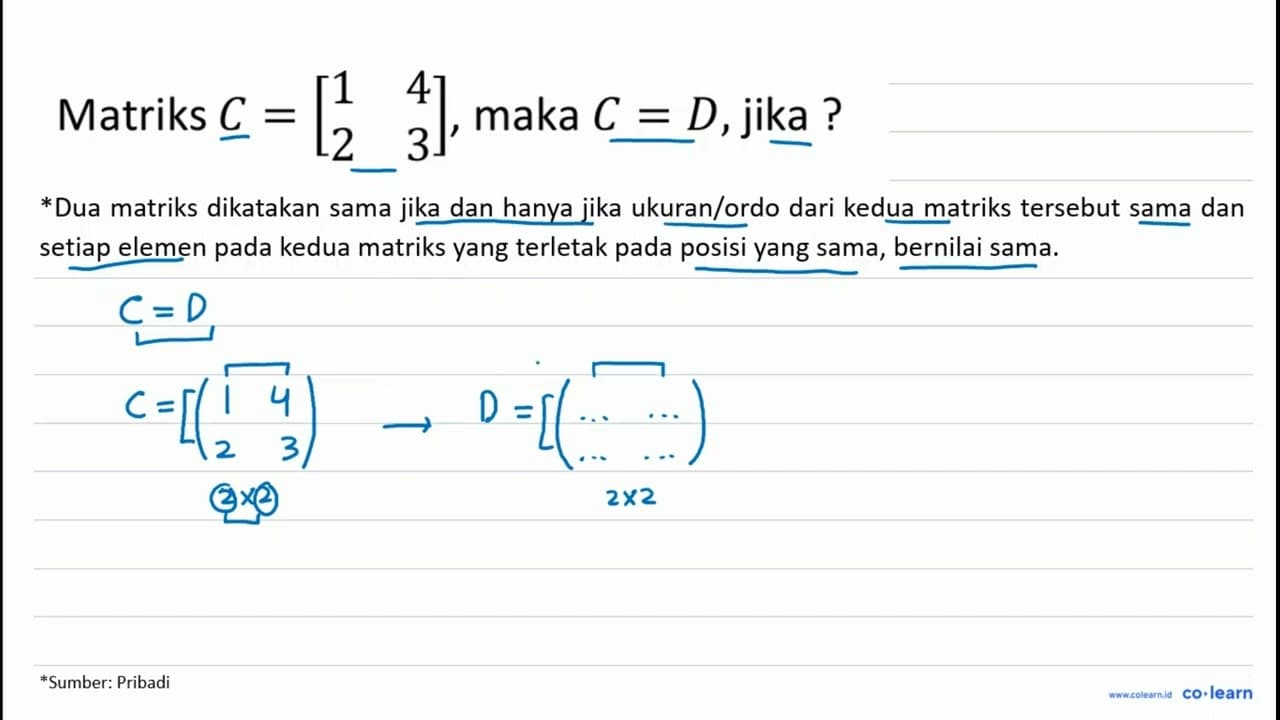 Matriks C=[1 4 2 3] , maka C=D , jika ?