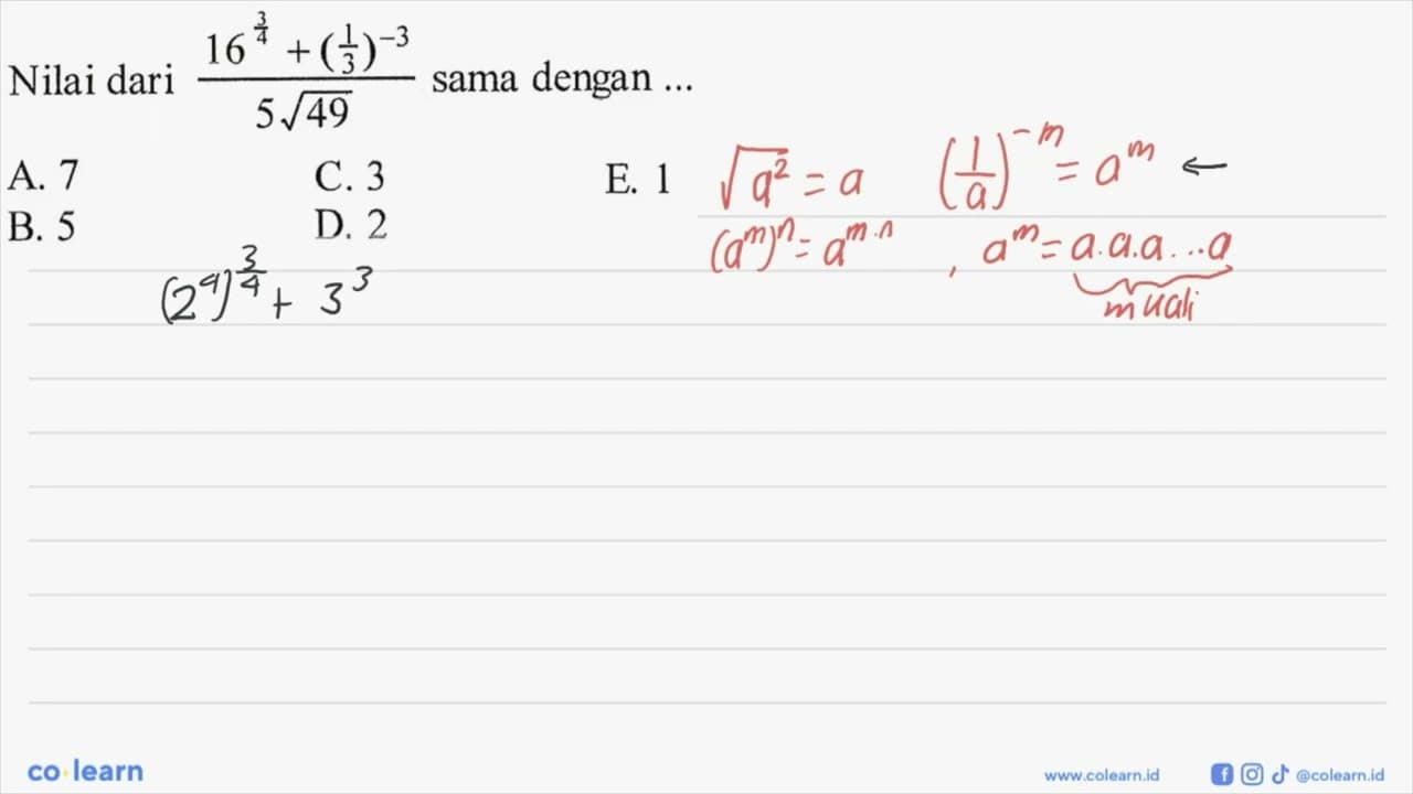 Nilai dari (16^(3/4)+(1/3)^(-3))/5 akar(49) sama dengan ...