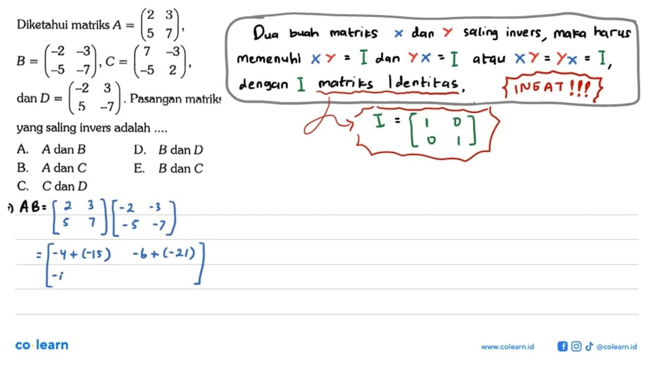 Diketahui matriks A = (2 3 5 7) B =(-2 -3 -5 -7) C = (7 -3