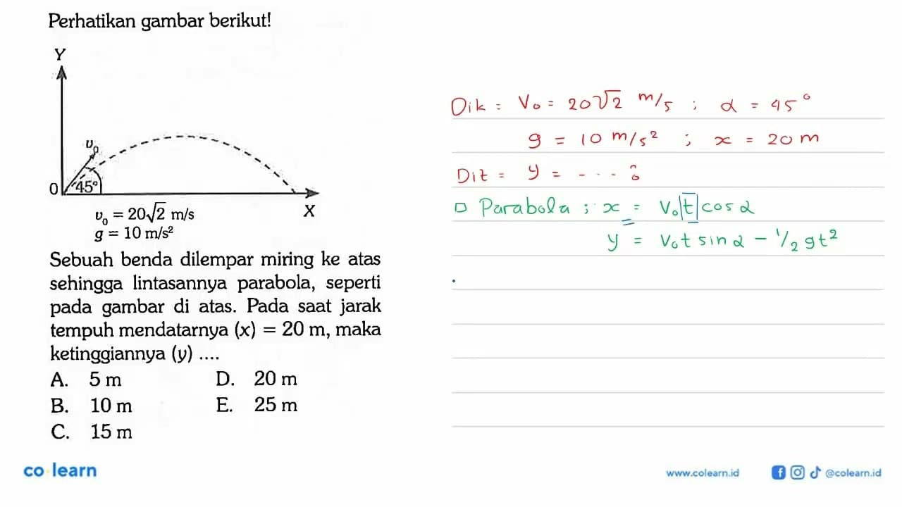 Perhatikan gambar berikut! Y v0 45 0 X v0 = 20 akar(2) m/s