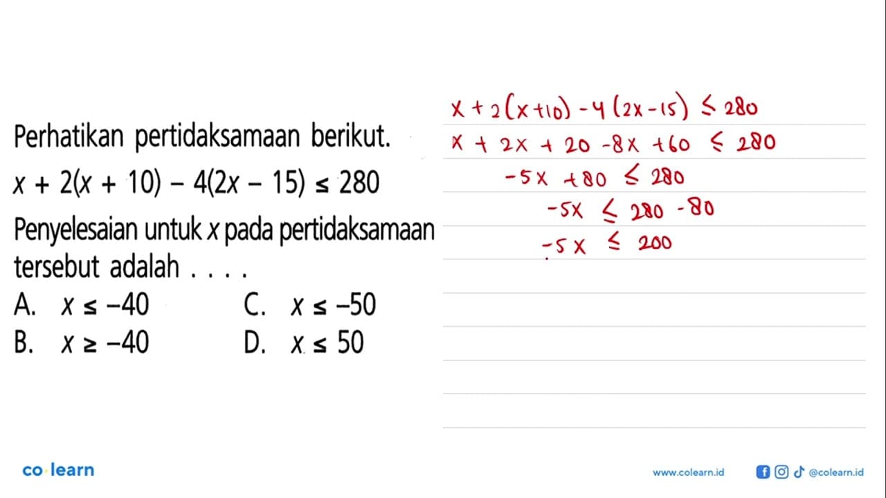 Perhatikan pertidaksamaan berikut. x + 2(x + 10) - 4(2x -