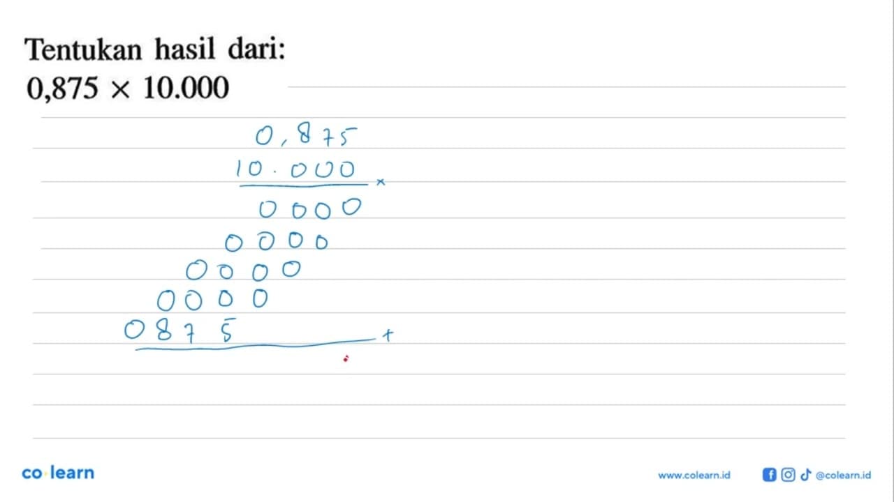 Tentukan hasil dari: 0,875 X 10.000