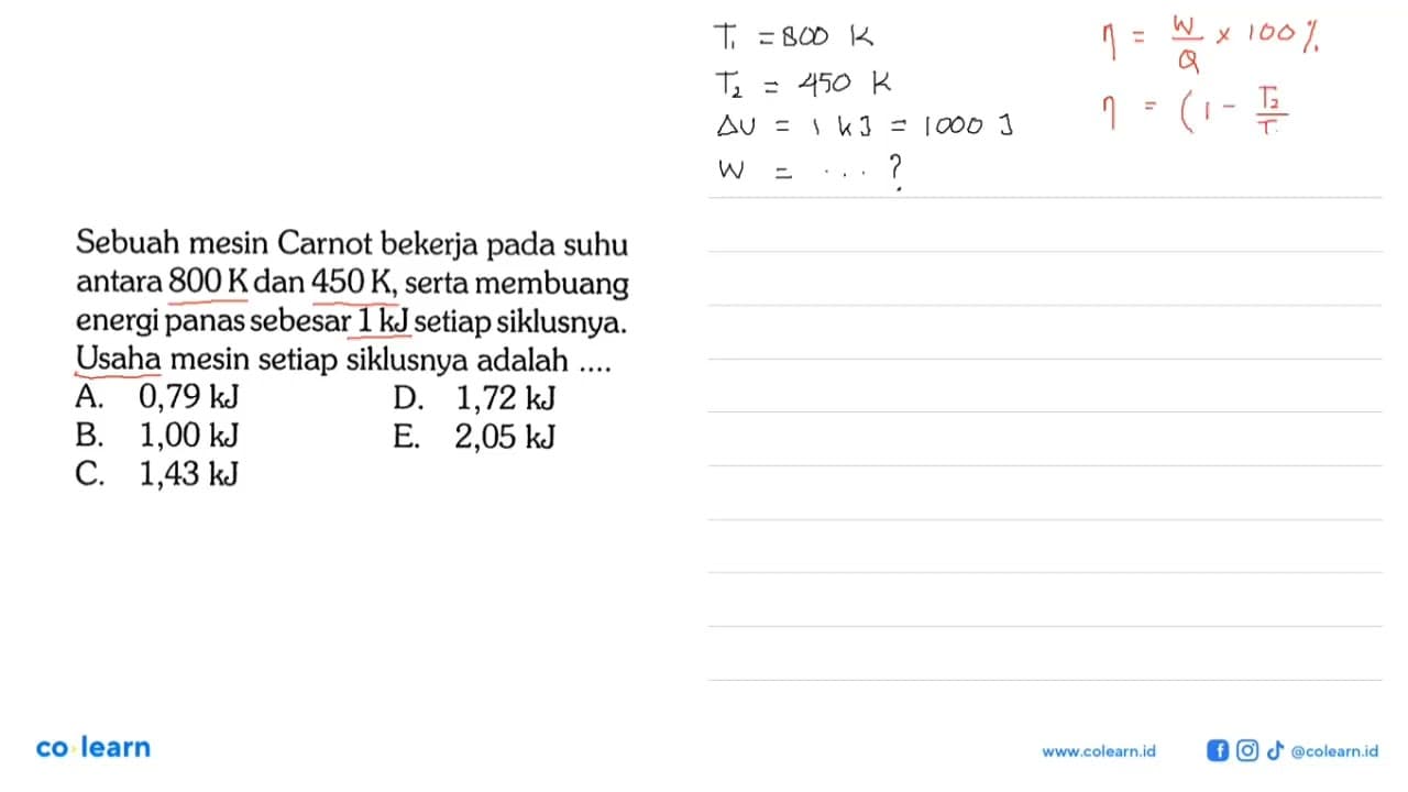 Sebuah mesin Carnot bekerja pada suhu antara 800 K dan 450