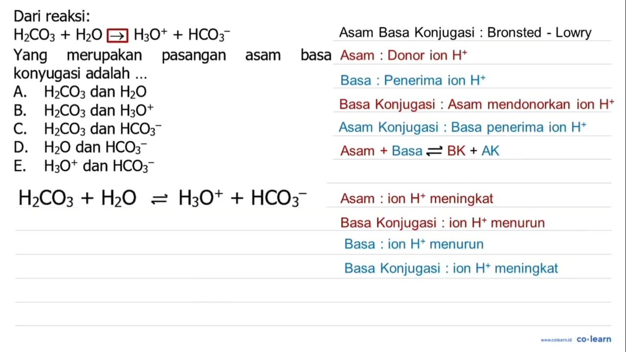 Dari reaksi: H2 CO3+H2 O -> H3 O^++HCO3^- Yang merupakan