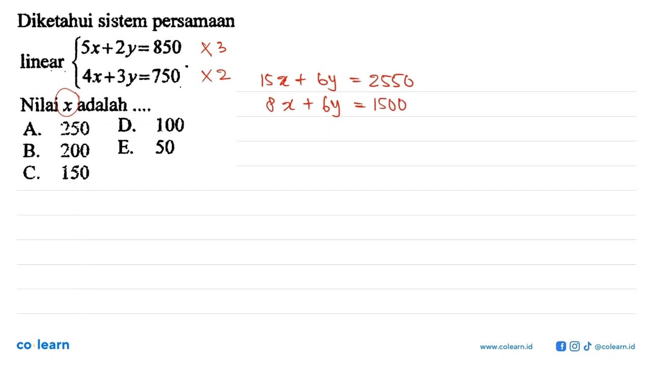 Diketahui sistem persamaan linear 5x+2y=850 4x+3y=750 Nilai