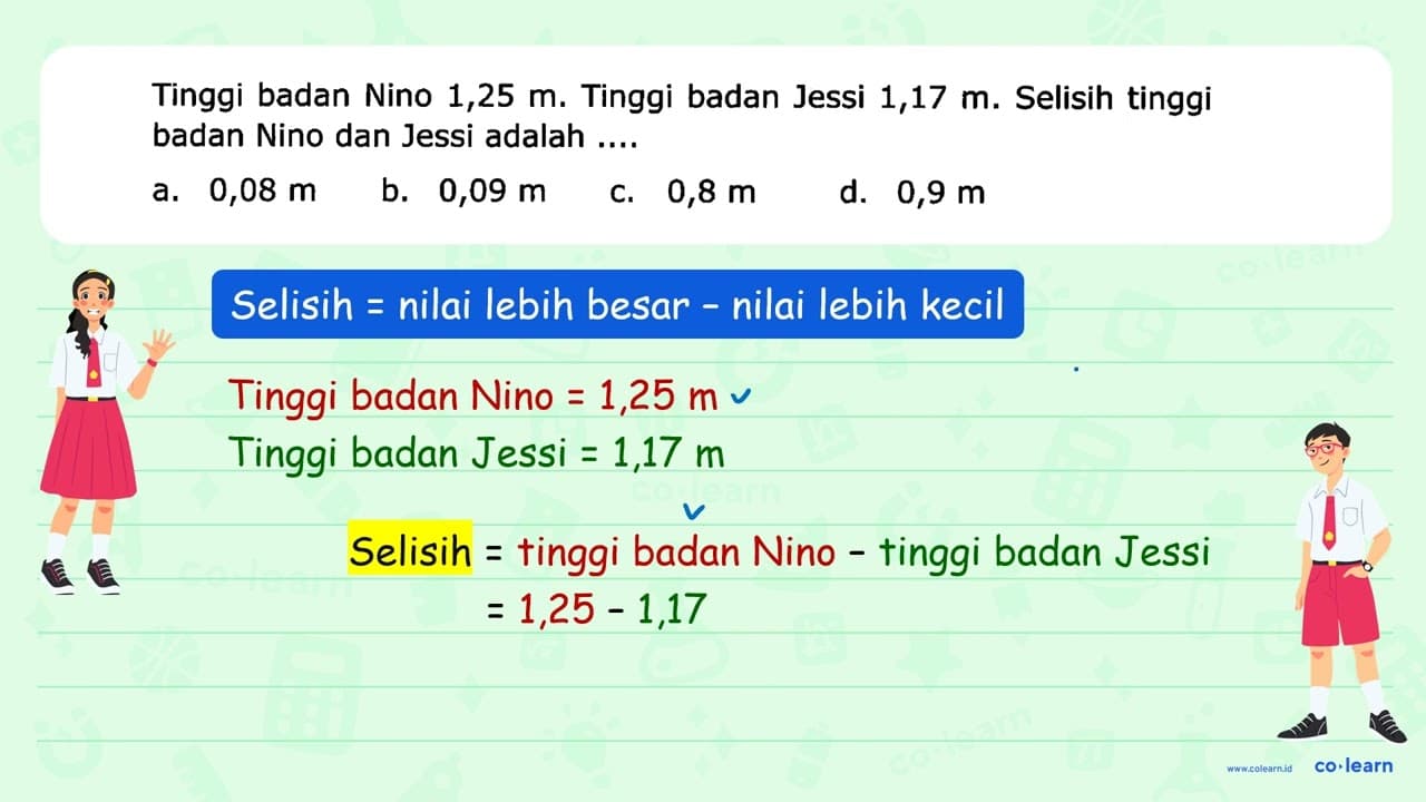 Tinggi badan Nino 1,25 m. Tinggi badan Jessi 1,17 m.