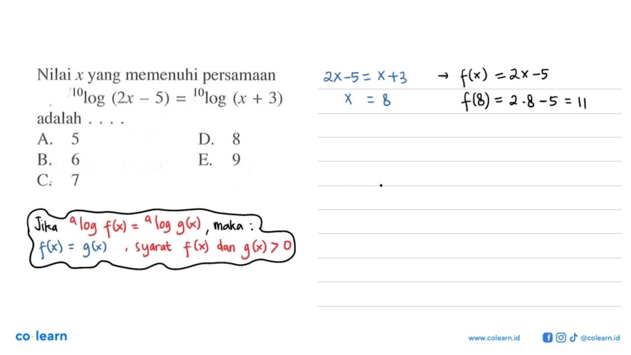 Nilai x yang memenuhi persamaan 10log(2x-5)=10log(x+3)