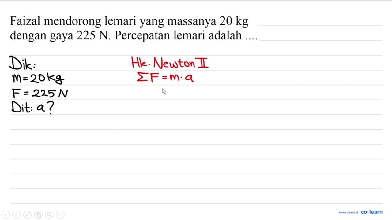 Faizal mendorong lemari yang massanya 20 kg dengan gaya 225