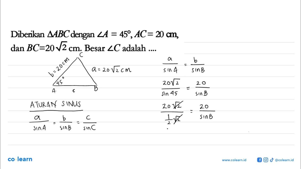 Diberikan segitiga ABC dengan sudut A=45, AC=20 cm, dan