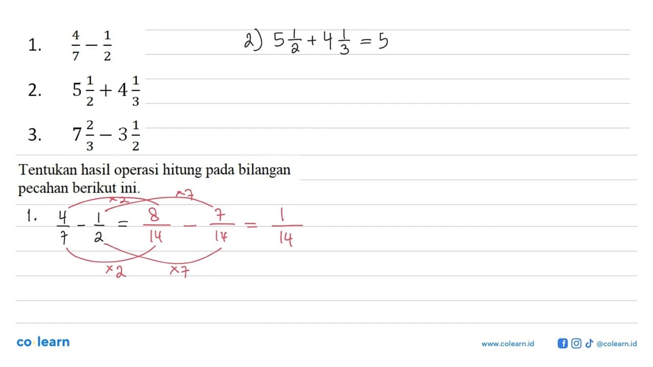 1. 4/7 - 1/2 2. 5 1/2 + 4 1/3 3. 7 2/3 - 3 1/2