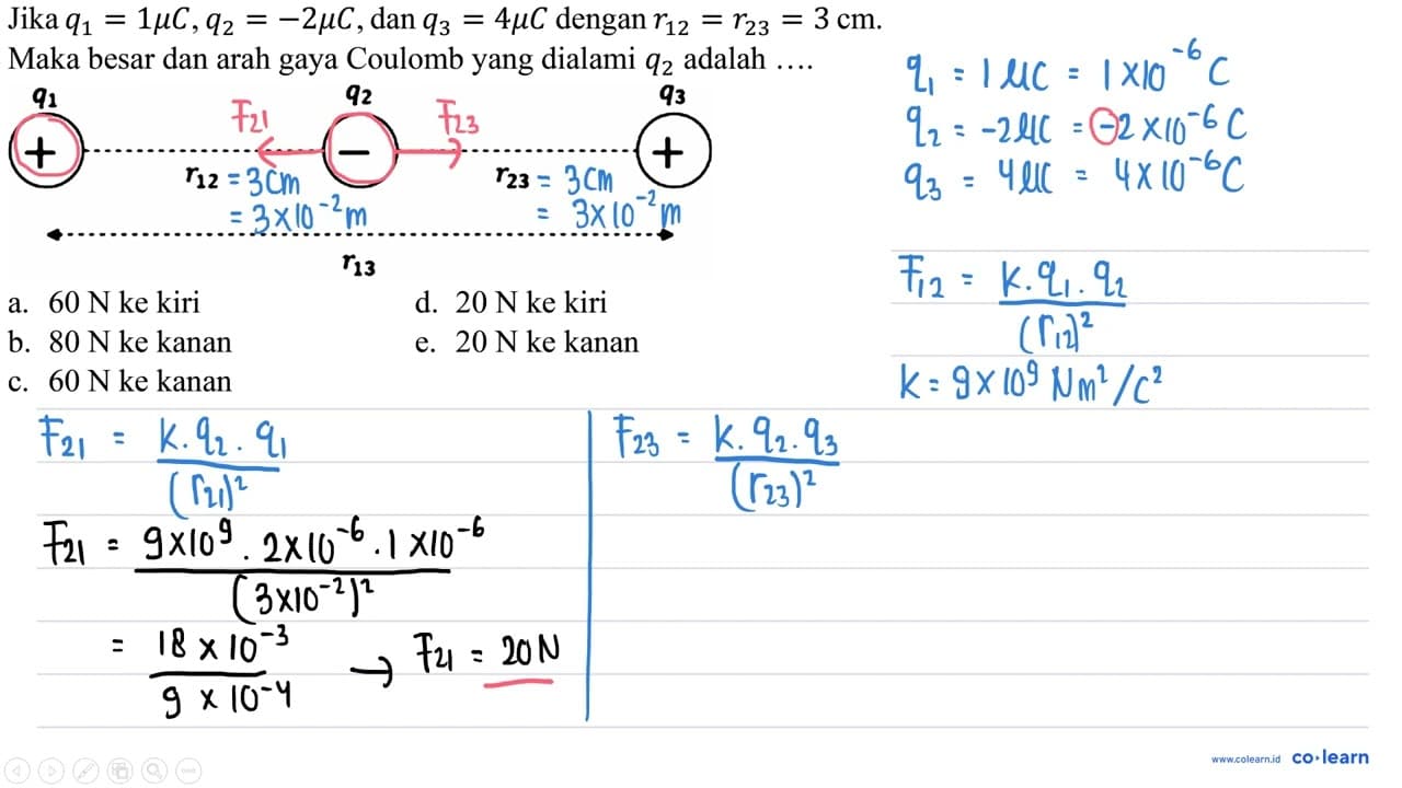 Jika q_(1)=1 mu C, q_(2)=-2 mu C , dan q_(3)=4 mu C dengan