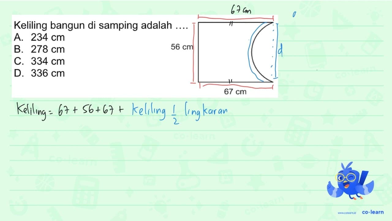 Keliling bangun di samping adalah .... A. 234 cm 56 cm C.