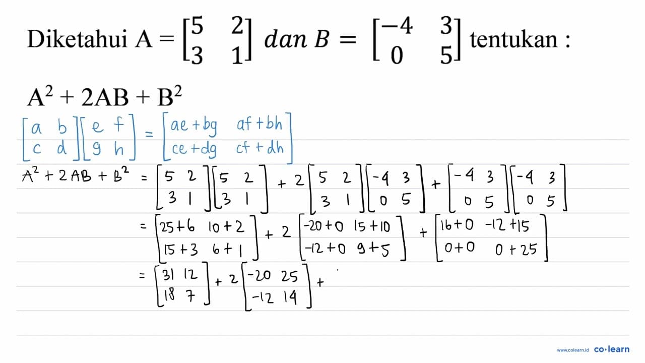 Diketahui A=[5 2 3 1] dan B=[-4 3 0 5] tentukan : A^(2)+2