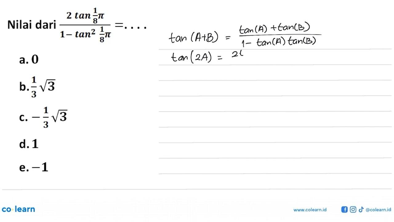 Nilai dari 2 tan 1/8 pi/(1-tan^2 1/8 pi)=...