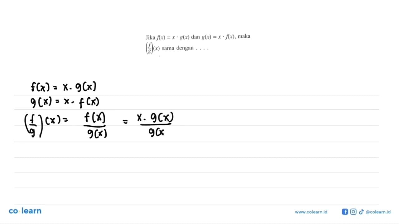 Jika f(x)=x.g(x) dan g(x)=x.f(x), maka (f/g)(x) sama dengan