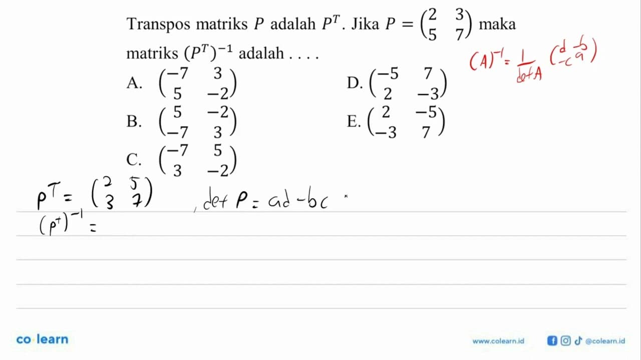 Transpos matriks P adalah P^T. Jika P=(2 3 5 7) maka