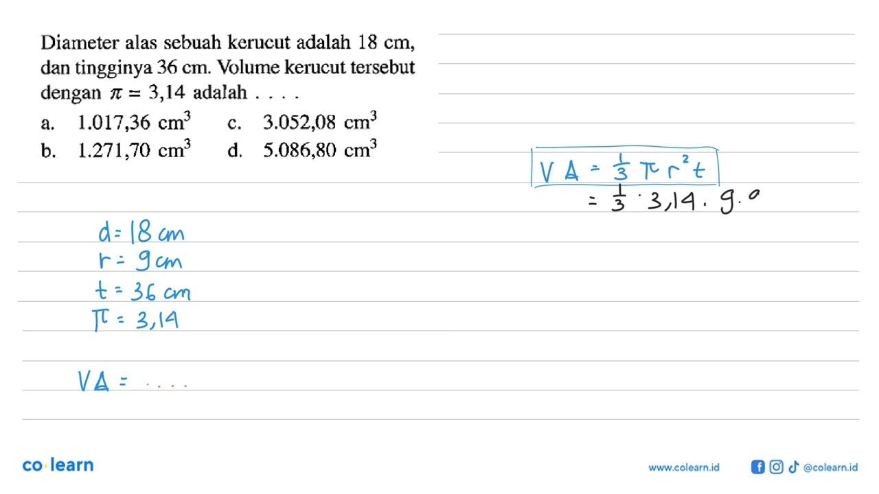 Diameter alas sebuah kerucut adalah 18 cm, dan tingginya 36