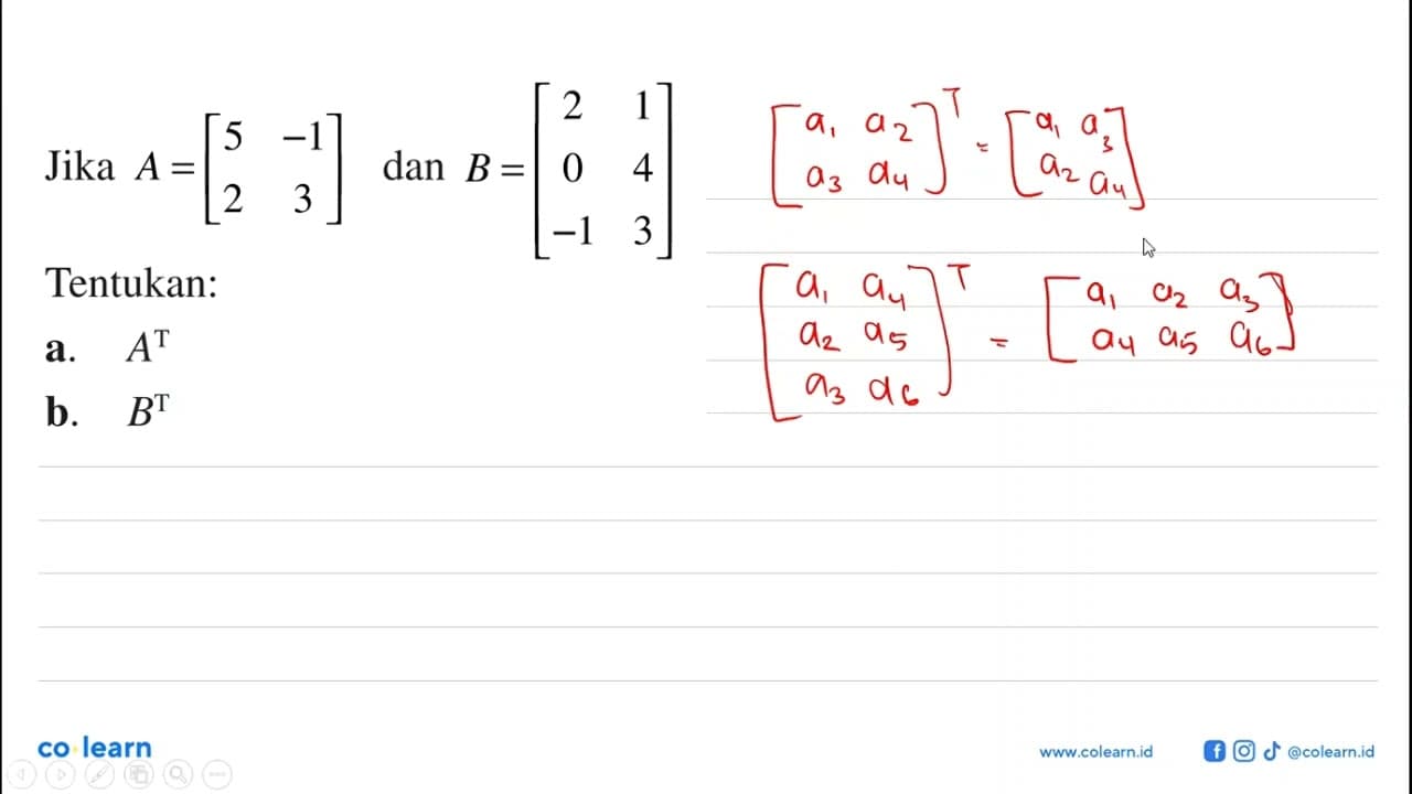 Jika A=[5 -1 2 3] dan B=[2 1 0 4 -1 3] Tentukan a. A^T b.