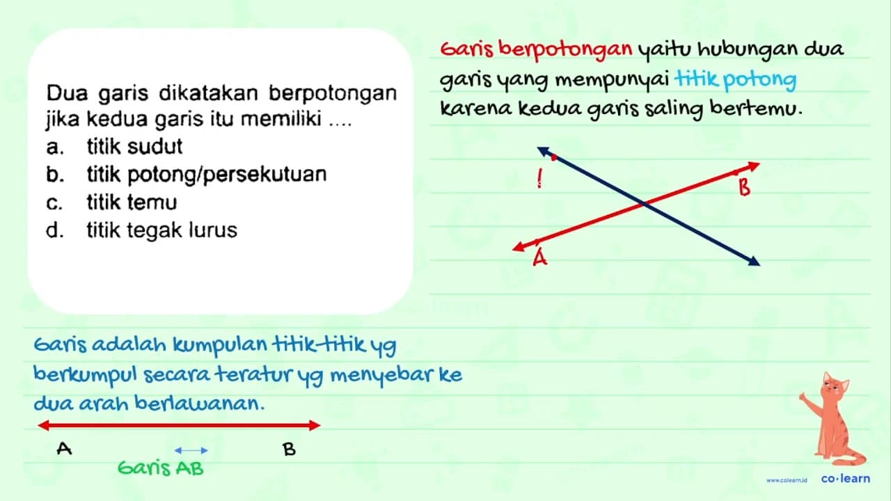 Dua garis yang memiliki titik persekutuan dinamakan .... a.