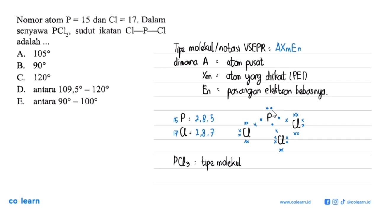 Nomor atom P=15 dan Cl=17 . Dalam senyawa PCl3 , sudut