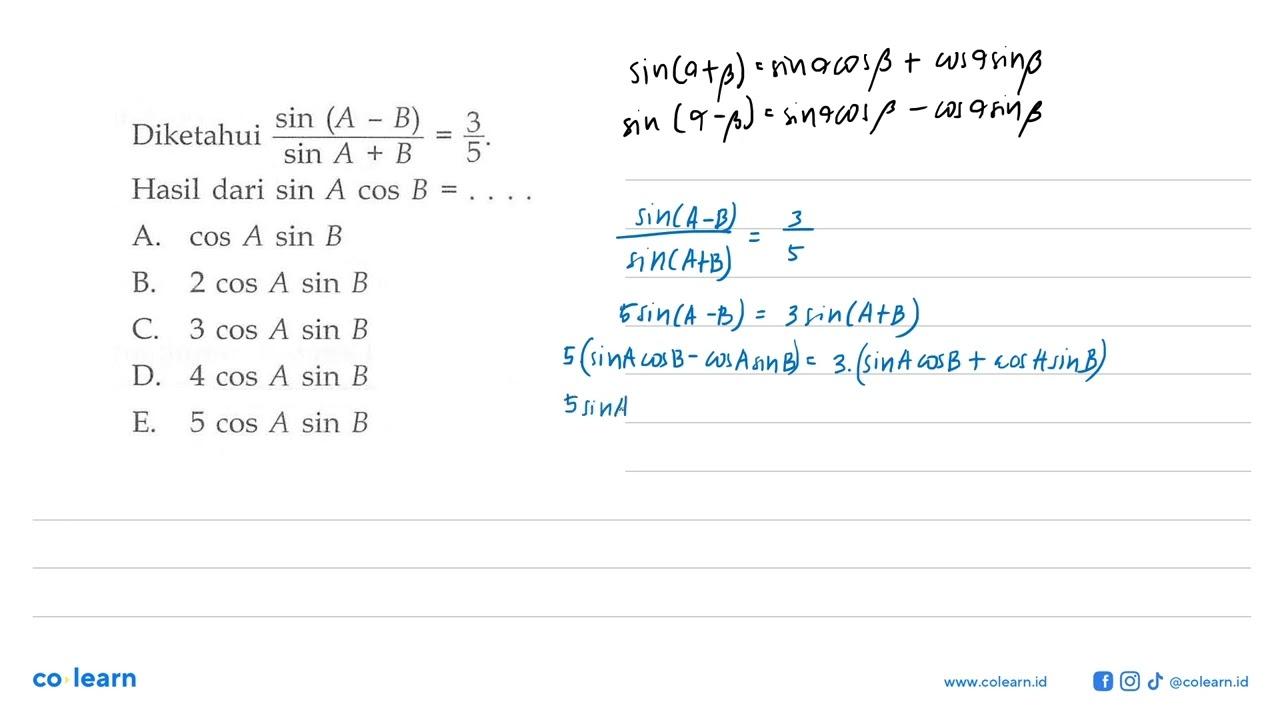 Diketahui sin (A-B)/sin A + B =3/5. Hasil dari sin A cos B