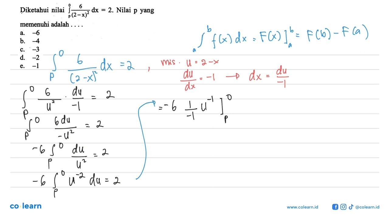 Diketahui nilai integral p 0 (6/(2-x)^2) dx=2. Nilai p yang