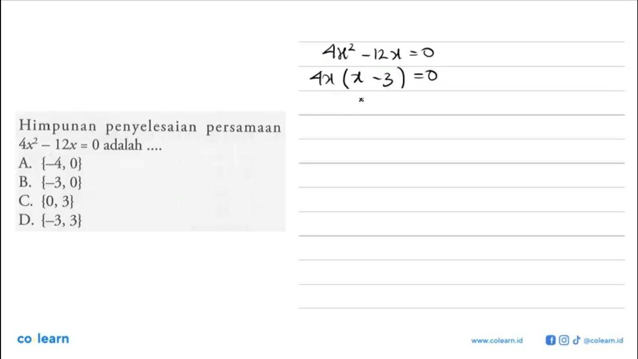 Himpunan penyelesaian persamaan 4x^2 - 12x = 0 adalah... A.