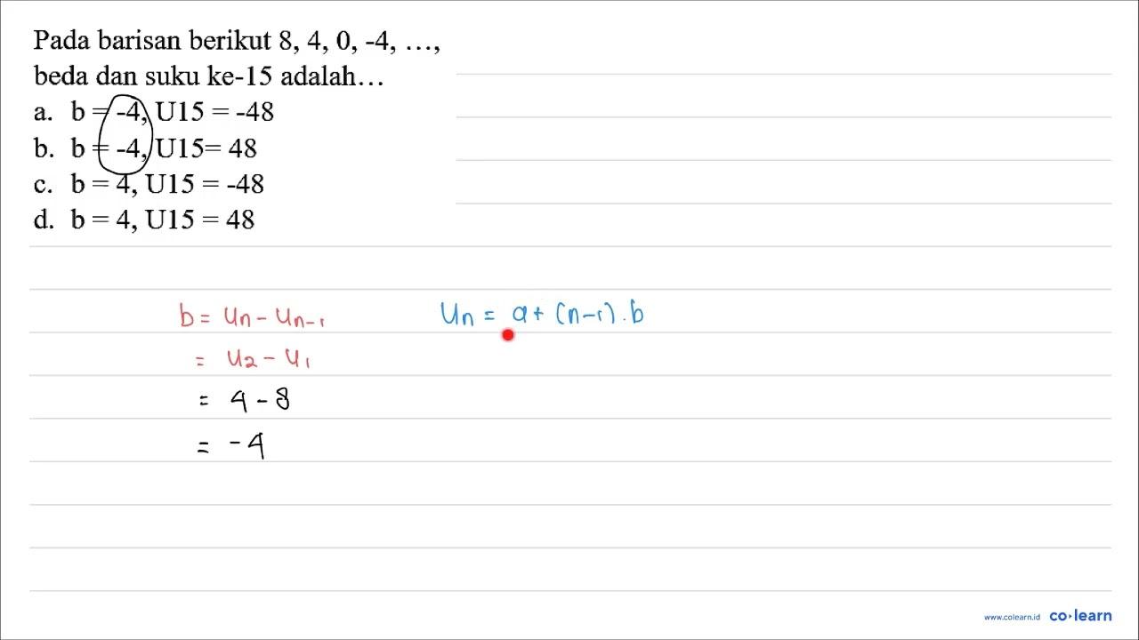 Pada barisan berikut 8,4,0,-4, ... , beda dan suku ke-15