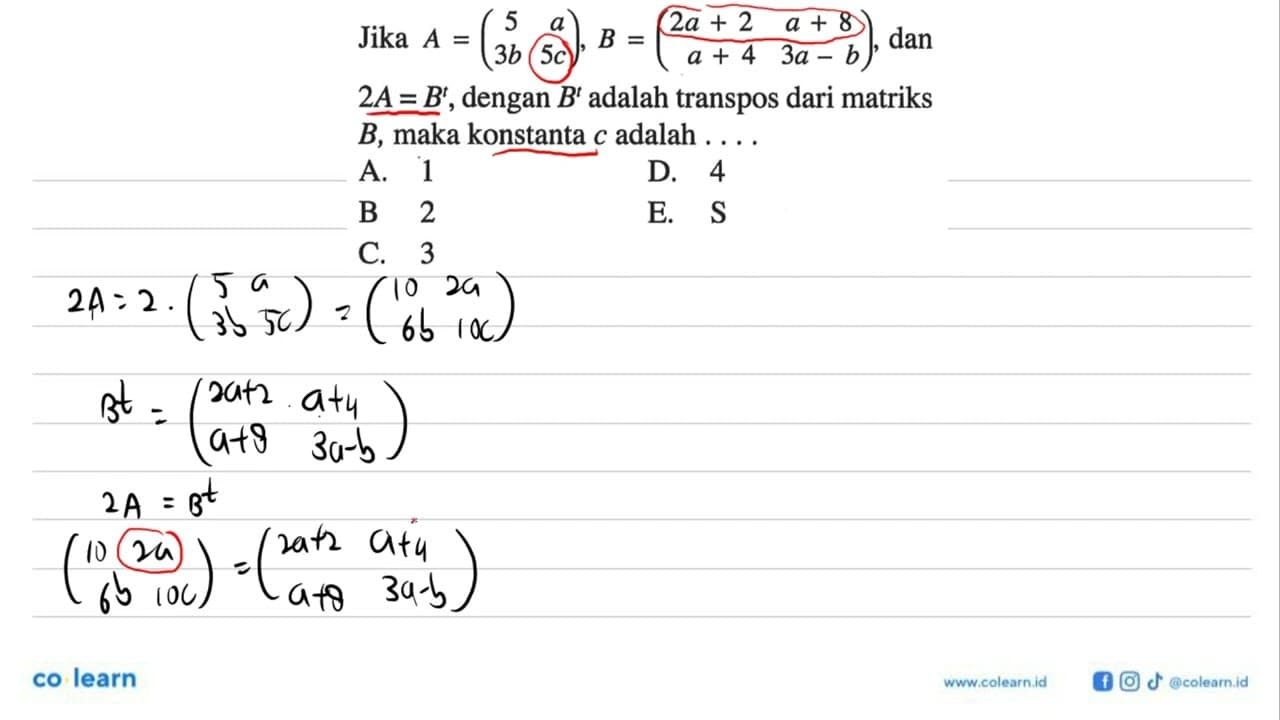 Jika A=(5 a 3b 5c), B=(2a+2 a+8 a+4 3a-b), dan 2A=B^t,