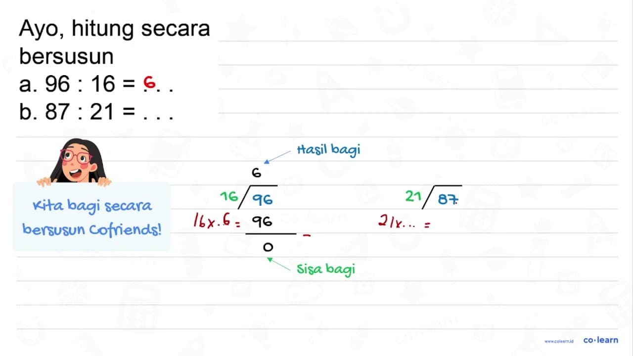 Ayo, hitung secara bersusun a. 96: 16= b. 87: 21=