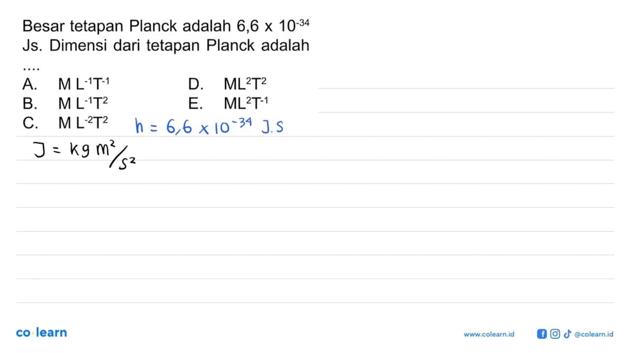 Besar tetapan Planck adalah 6,6 X 10^(-34) Js. Dimensi dari