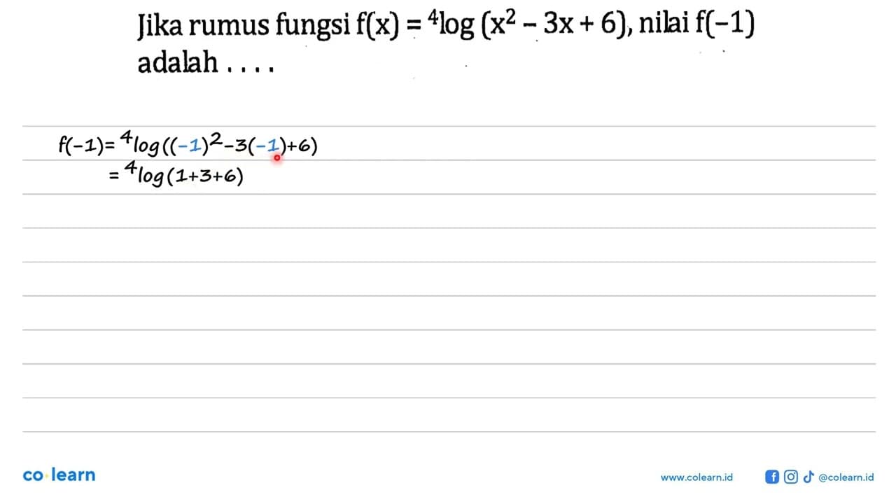 Jika rumus fungsi f(x)=4log(x^2-3x+6), nilai f(-1)