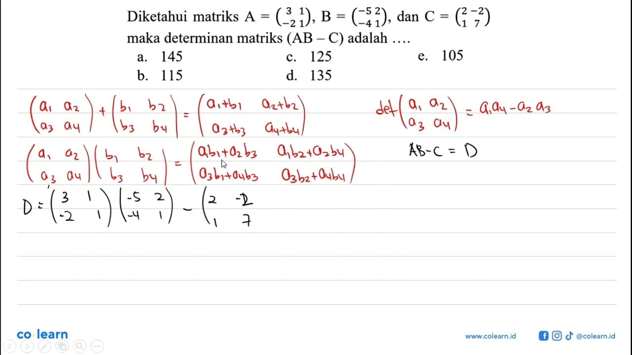 Diketahui matriks A=(3 1 -2 1), B=(-5 2 -4 1) , dan C=(2 -2