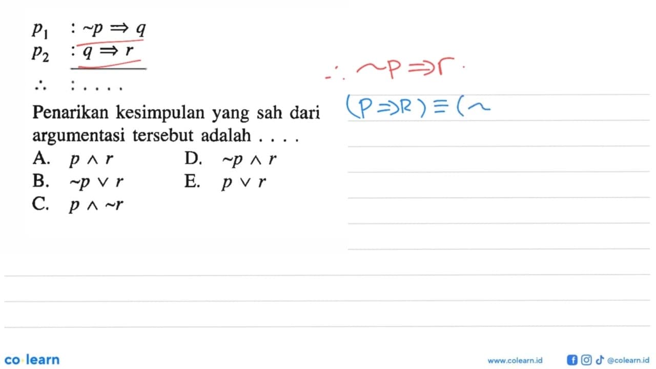 p1 : ~p => q p2 : q => r Jadi : ... Penarikan kesimpulan