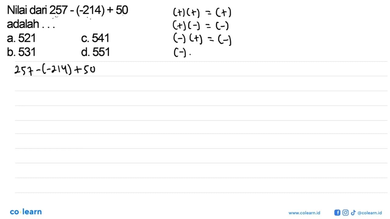 Nilai dari 257 - (-214) + 50 adalah...