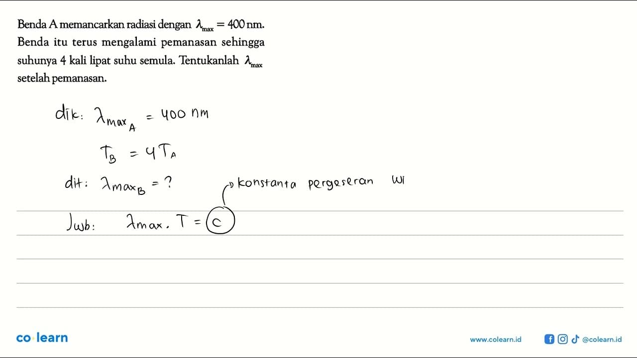 Benda A memancarkan radiasi dengan lambda max=400 nm. Benda