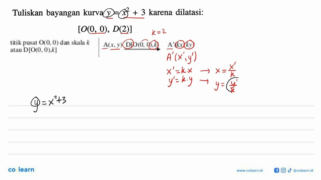 Tuliskan bayangan kurva y=x^2+3 karena dilatasi: [O(0, 0),