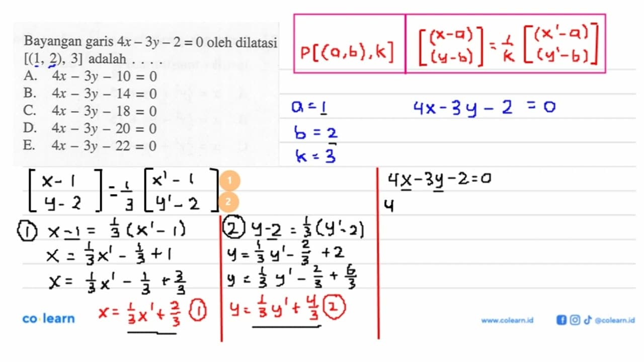 Bayangan garis 4x-3y-2=0 oleh dilatasi [(1, 2), 3] adalah .