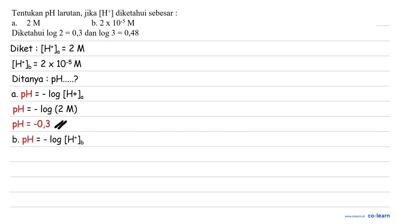 Tentukan pH larutan, jika [ .H^(+)] diketahui sebesar: a. 2