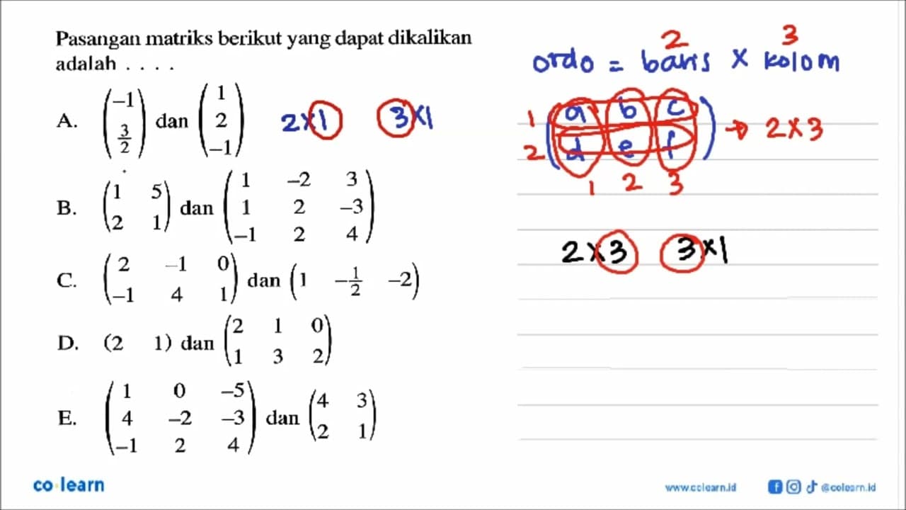 Pasangan matriks berikut yang dapat dikalikan adalah .....