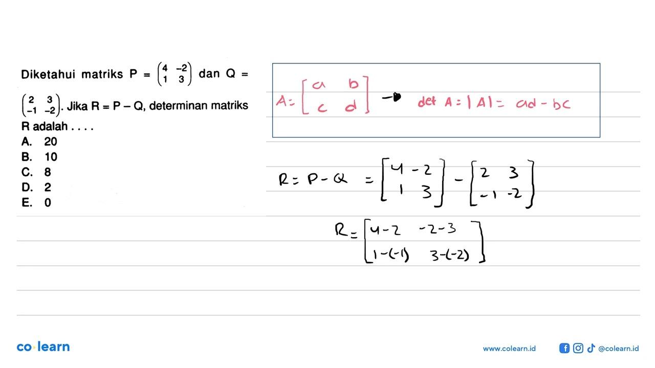 Diketahui matriks P=(4 -2 1 3) dan Q=(2 3 -1 -2). Jika