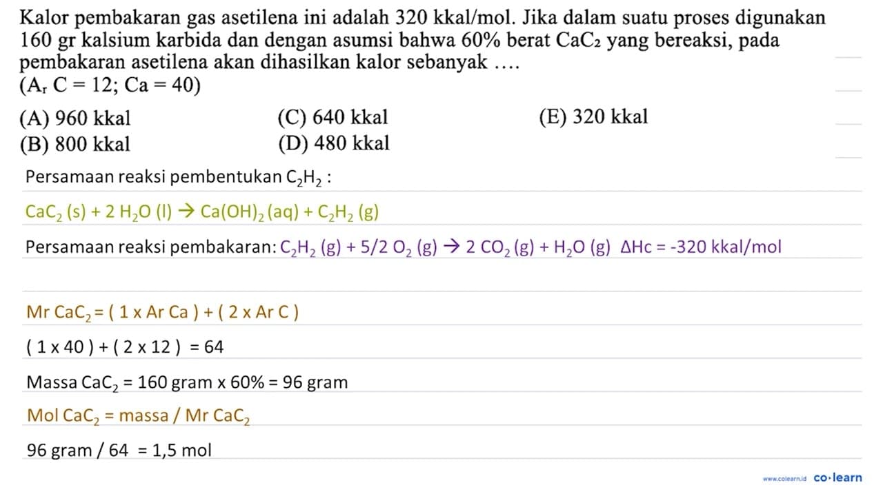 Kalor pembakaran gas asetilena ini adalah 320 kkal / mol .