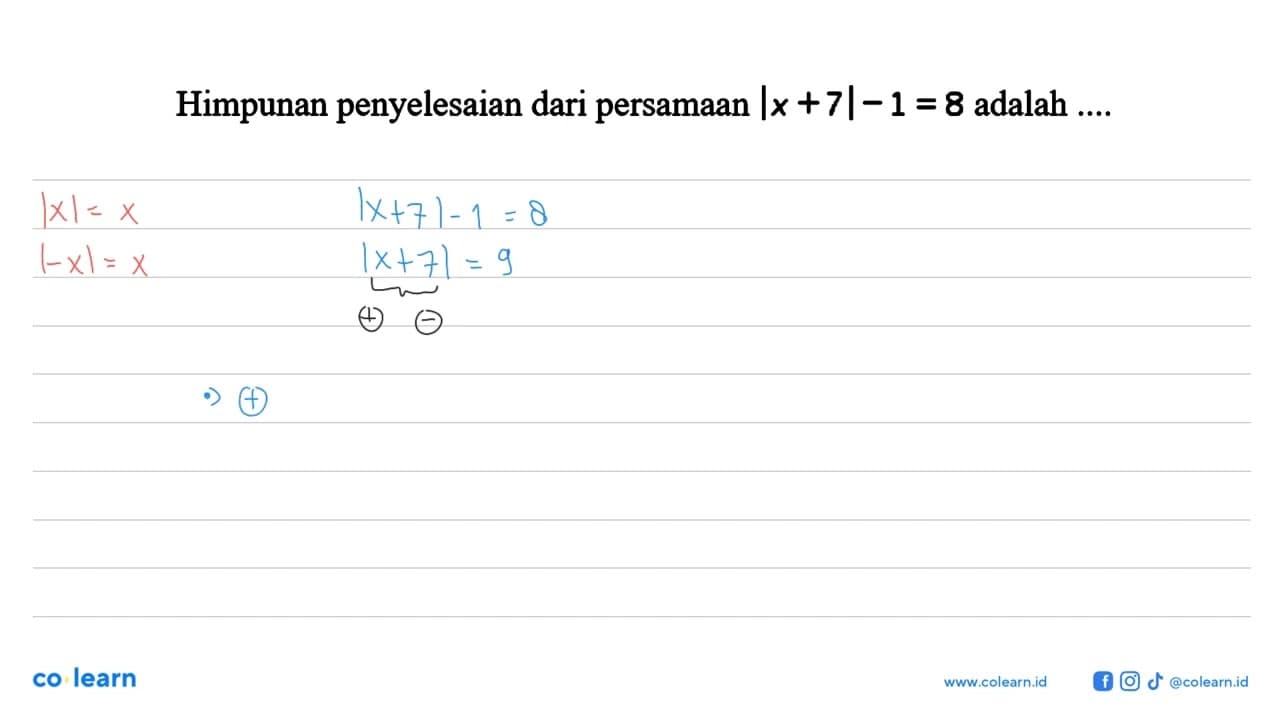 Himpunan penyelesaian dari persamaan |x+7|-1=8 adalah ....