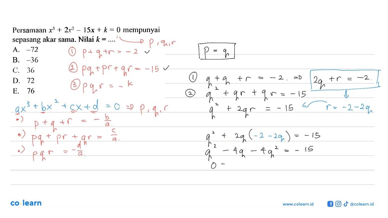 Persamaan x^3+2x^2-15x+k=0 mempunyai sepasang akar sama.