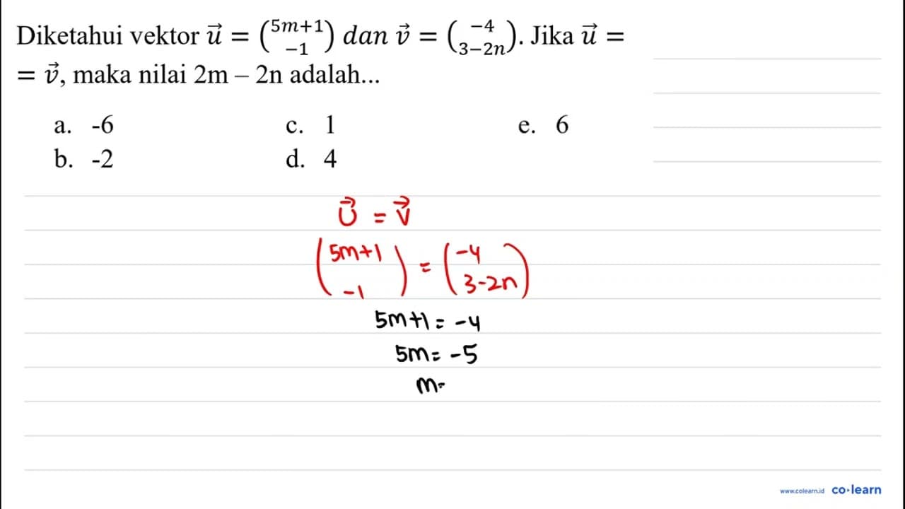 Diketahui vektor u=(5 m+1 -1) dan v=(-4 3-2 n) . Jika u= =v