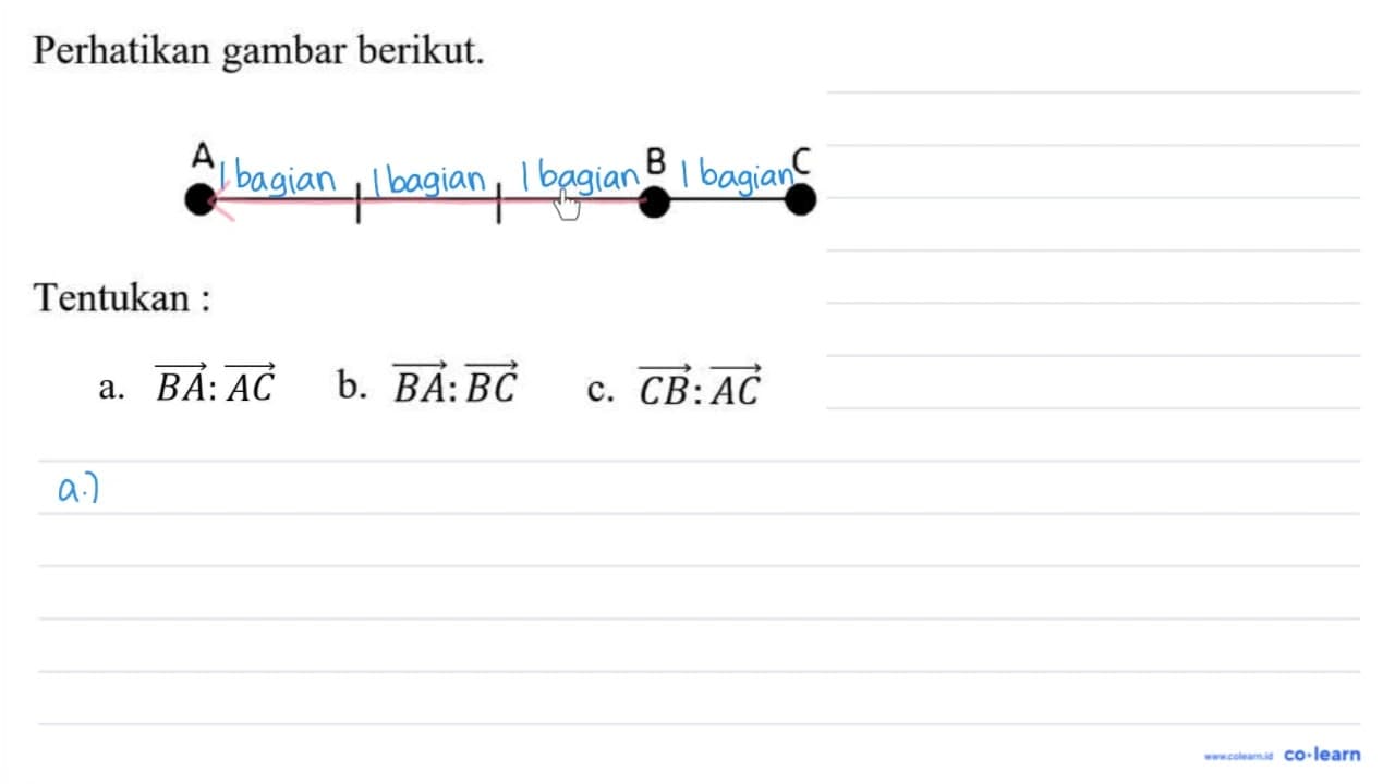 Perhatikan gambar berikut. A B C Tentukan : a.