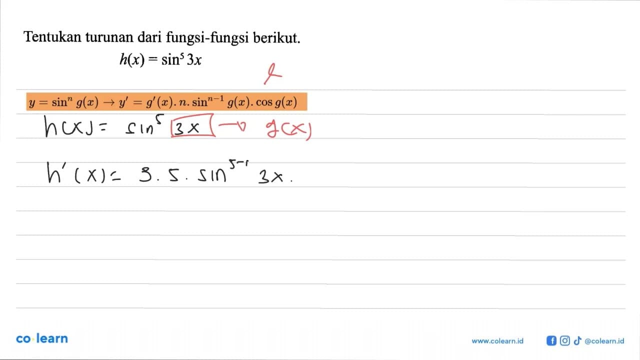 Tentukan turunan dari fungsi-fungsi berikut. h(x)=sin^5 3x