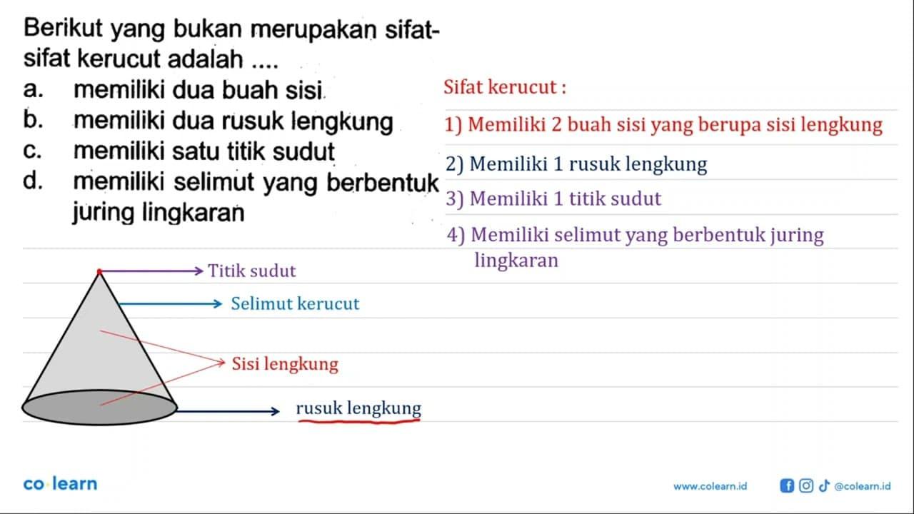 Berikut yang bukan merupakan sifatsifat kerucut adalah ....