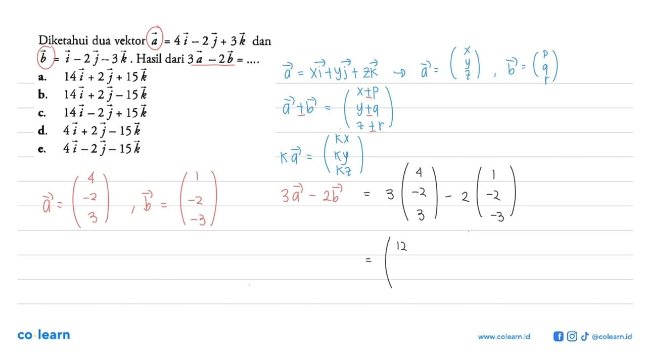 Diketahui dua vektor a=4i-2j+3k dan b=i-2j-3k. Hasil dari