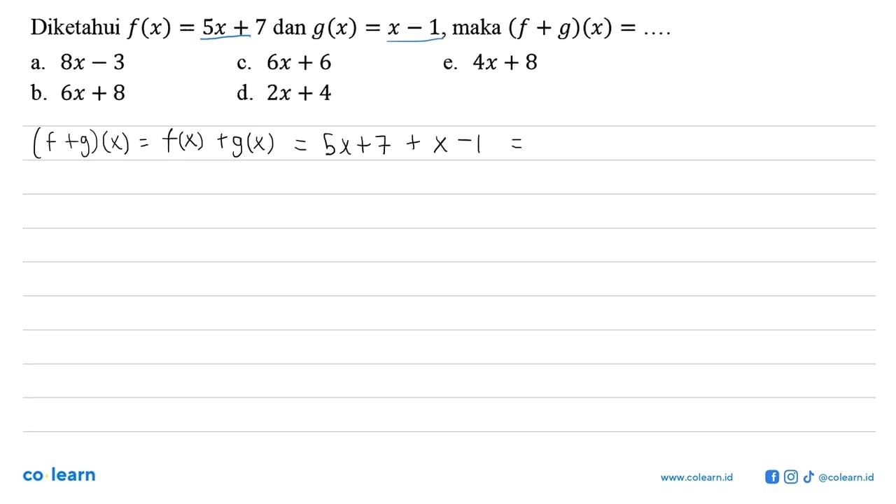 Diketahui f(x)=5 x+7 dan g(x)=x-1 , maka (f+g)(x)=...